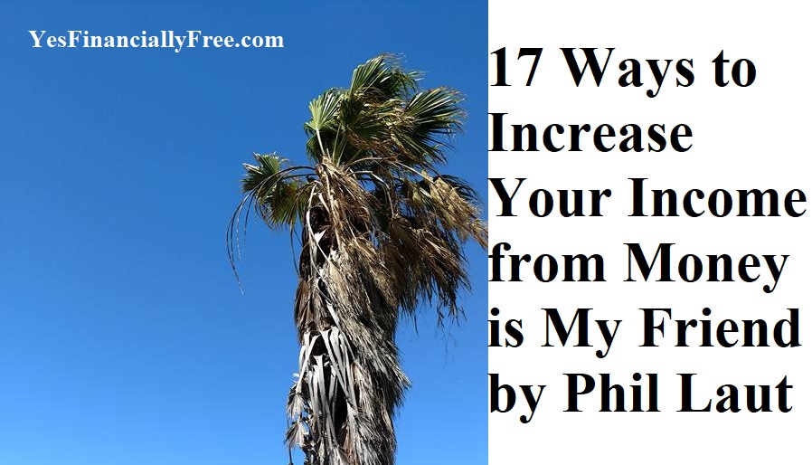 17 Ways to Increase Your Income from Money is My Friend by Phil Laut