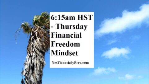 6:15am HST - Thursday Financial Freedom Mindset