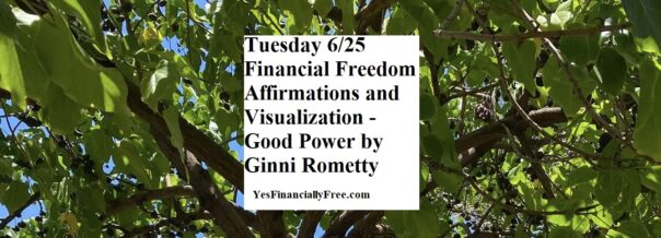 2024-6-25 Financial Freedom Affirmations and Visualization - Good Power by Ginni Rometty