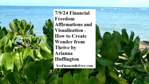 7-9-24 Financial Freedom Affirmations and Visualization - How to Create Wonder by Arianna Huffington