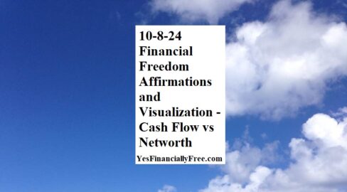 10-8-24 Financial Freedom Affirmations and Visualization - Cash Flow vs Networth