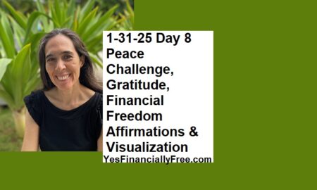 1-31-25 Day 8 Peace Challenge, Gratitude, Financial Freedom Affirmations and Visualization
