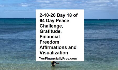 2-10-26 Day 18 of 64 Day Peace Challenge, Gratitude, Financial Freedom Affirmations and Visualization