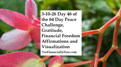 3-10-26 Day 46 of the 64 Day Peace Challenge, Gratitude, Financial Freedom Affirmations and Visualization