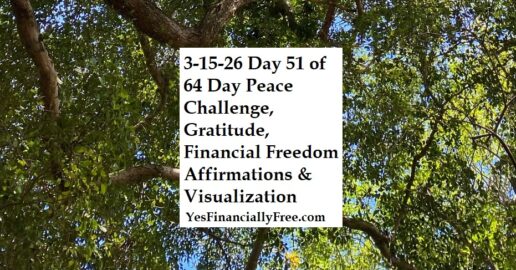 3-15-26 Day 51 of 64 Day Peace Challenge, Gratitude, Financial Freedom Affirmations & Visualization