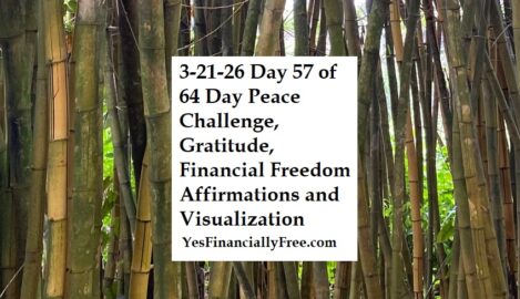 3-21-26 Day 57 of 64 Day Peace Challenge, Gratitude, Financial Freedom Affirmations and Visualization
