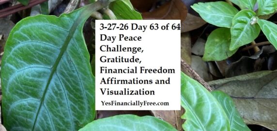 3-27-26 Day 63 of 64 Day Peace Challenge, Gratitude, Financial Freedom Affirmations and Visualization