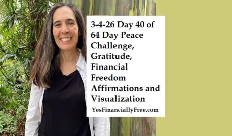 3-4-26 Day 40 of 64 Day Peace Challenge, Gratitude, Financial Freedom Affirmations and Visualization