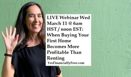 LIVE Webinar Wed March 11 6am HST: When Buying Your First Home Becomes More Profitable Than Renting