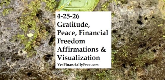 4-25-26 Gratitude, Peace, Financial Freedom Affirmations and Visualization