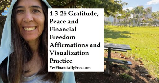 4-3-26 Gratitude, Peace and Financial Freedom Affirmations and Visualization Practice