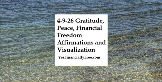 4-9-26 Gratitude, Peace, Financial Freedom Affirmations and Visualization